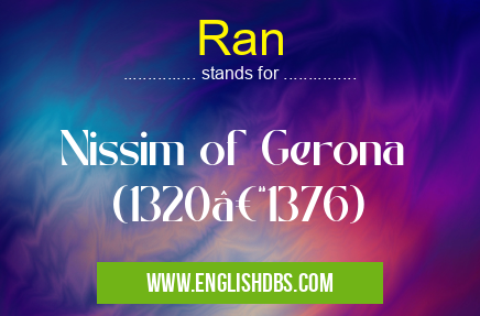 Ran means Nissim of Gerona (1320–1376) Ran