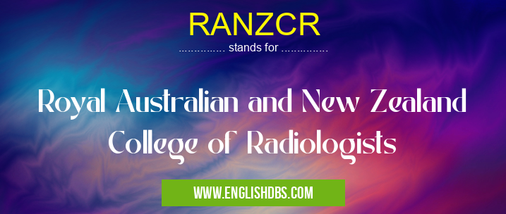 RANZCR means Royal Australian and New Zealand College of Radiologists RANZCR