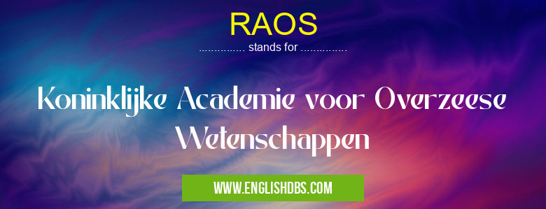 RAOS means Koninklijke Academie voor Overzeese Wetenschappen RAOS