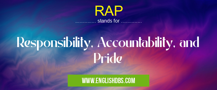 RAP means Responsibility, Accountability, and Pride RAP
