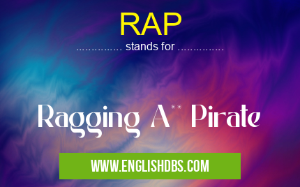 RAP means Ragging A** Pirate RAP