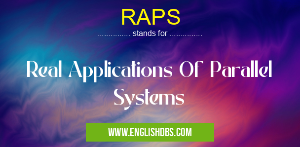 RAPS means Real Applications Of Parallel Systems RAPS
