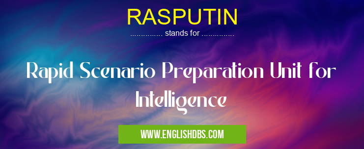 RASPUTIN means Rapid Scenario Preparation Unit for Intelligence RASPUTIN