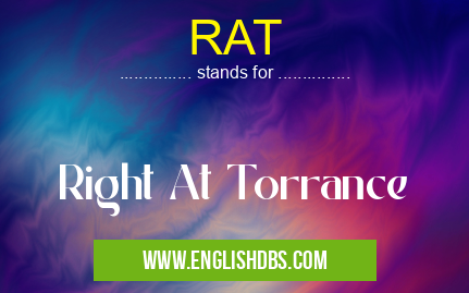 RAT means Right At Torrance RAT
