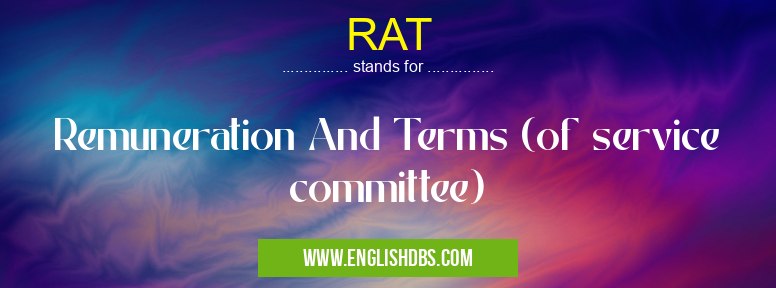 RAT means Remuneration And Terms (of service committee) RAT
