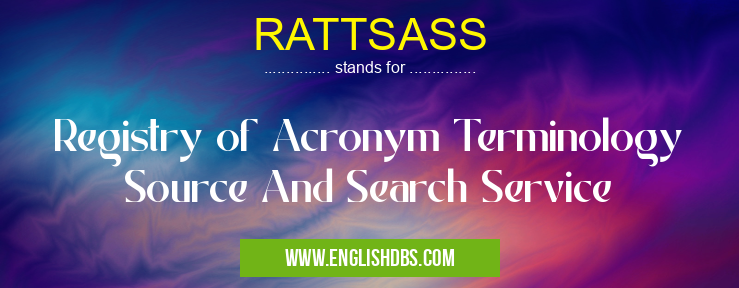 RATTSASS means Registry of Acronym Terminology Source And Search Service RATTSASS