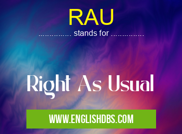 RAU means Right As Usual RAU