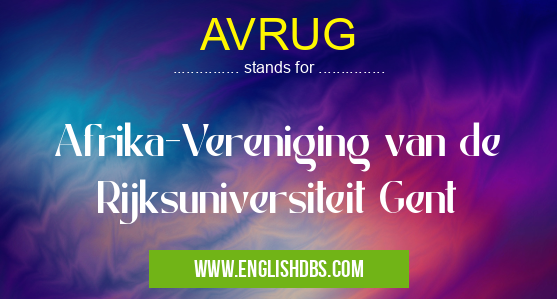 AVRUG means Afrika-Vereniging van de Rijksuniversiteit Gent AVRUG