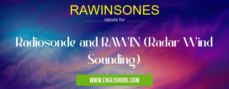 RAWINSONES means Radiosonde and RAWIN (Radar Wind Sounding) RAWINSONES