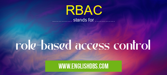 RBAC means role-based access control RBAC