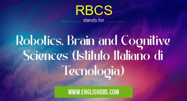 RBCS means Robotics, Brain and Cognitive Sciences (Istituto Italiano di Tecnologia) RBCS