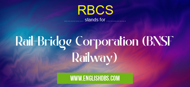 RBCS means Rail-Bridge Corporation (BNSF Railway) RBCS