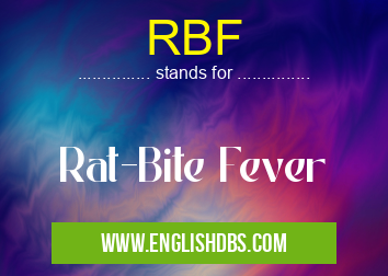 RBF means Rat-Bite Fever RBF