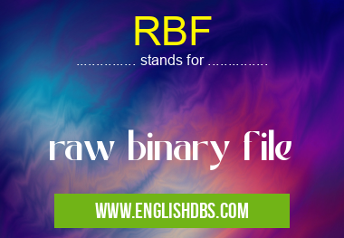 RBF means raw binary file RBF