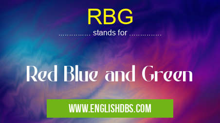 RBG means Red Blue and Green RBG