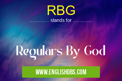 RBG means Regulars By God RBG