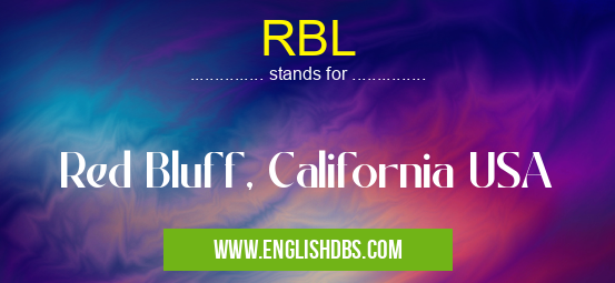 RBL means Red Bluff, California USA RBL