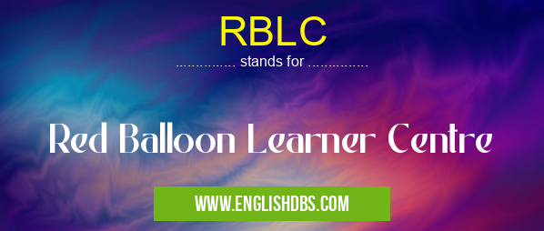 RBLC means Red Balloon Learner Centre RBLC