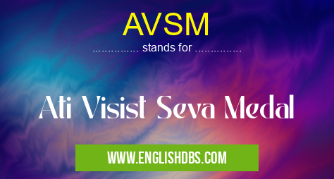 AVSM means Ati Visist Seva Medal AVSM