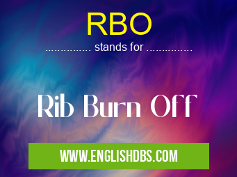 RBO means Rib Burn Off RBO