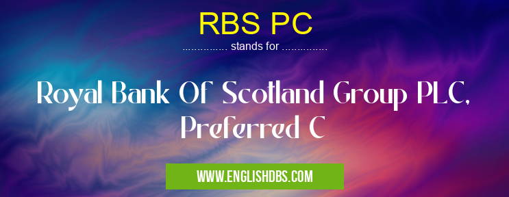 RBS PC means Royal Bank Of Scotland Group PLC, Preferred C RBS PC