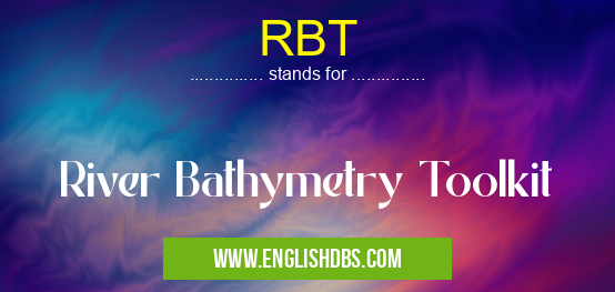 RBT means River Bathymetry Toolkit RBT