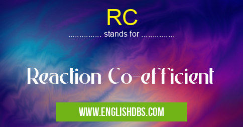 RC means Reaction Co-efficient RC