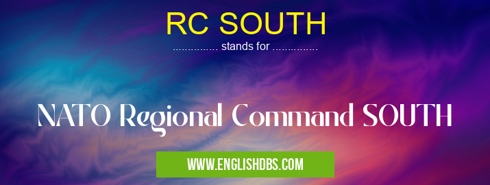RC SOUTH means NATO Regional Command SOUTH RC SOUTH