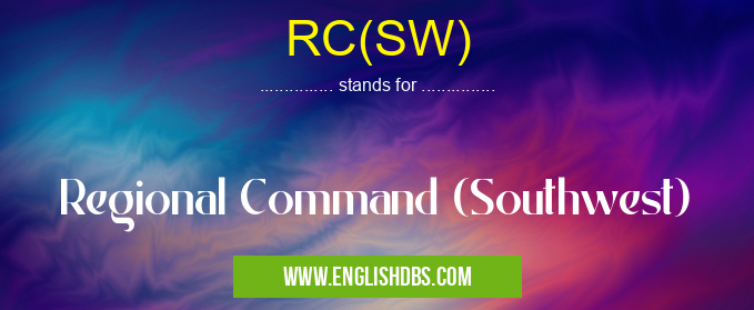 RC(SW) means Regional Command (Southwest) RC(SW)