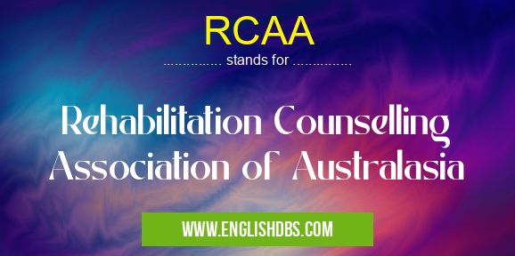 RCAA means Rehabilitation Counselling Association of Australasia RCAA