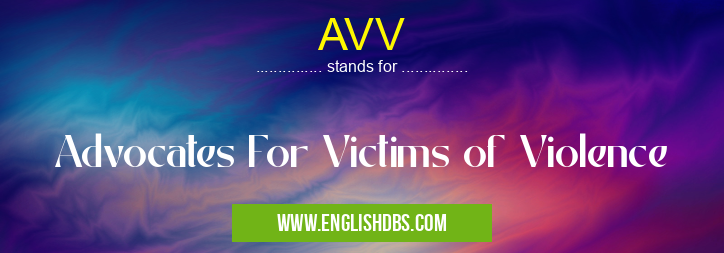AVV means Advocates For Victims of Violence AVV