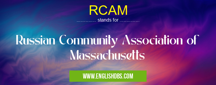 RCAM means Russian Community Association of Massachusetts RCAM