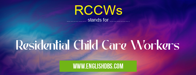 RCCWs means Residential Child Care Workers RCCWs