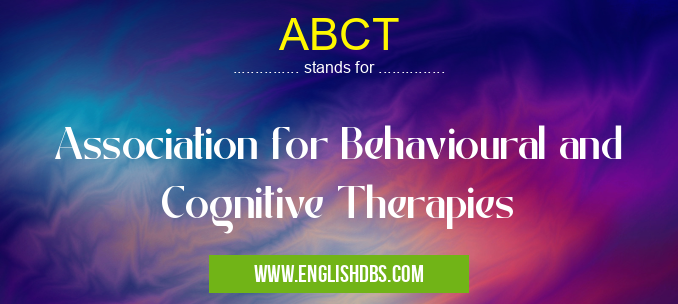ABCT means Association for Behavioural and Cognitive Therapies ABCT