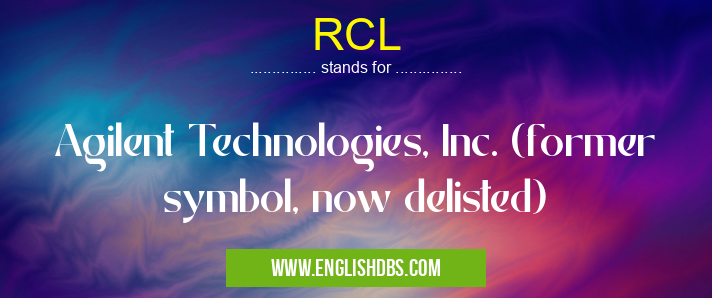 RCL means Agilent Technologies, Inc. (former symbol, now delisted) RCL