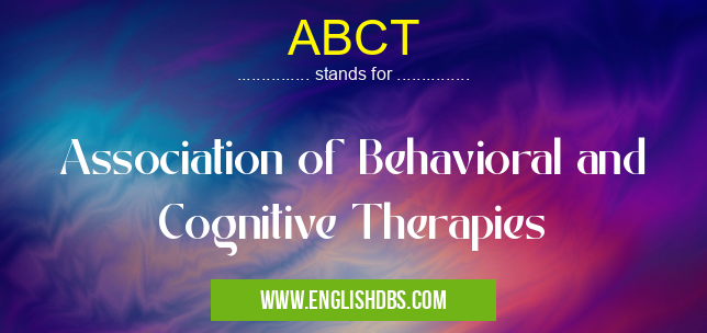 ABCT means Association of Behavioral and Cognitive Therapies ABCT