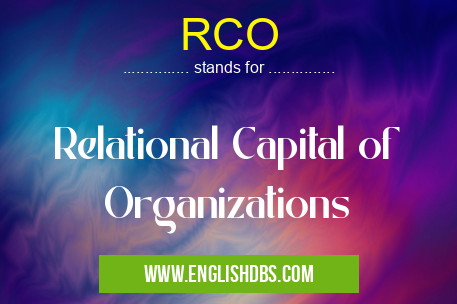RCO means Relational Capital of Organizations RCO