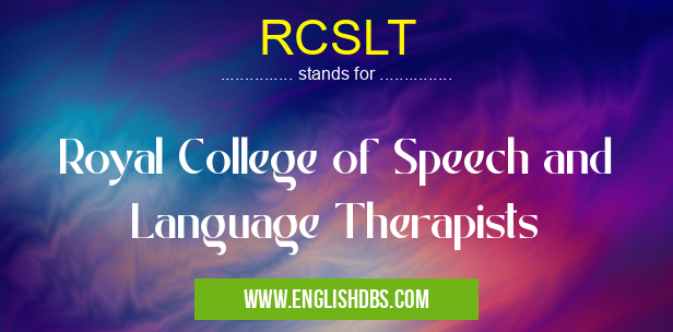 RCSLT means Royal College of Speech and Language Therapists RCSLT