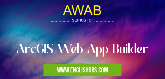 AWAB means ArcGIS Web App Builder AWAB