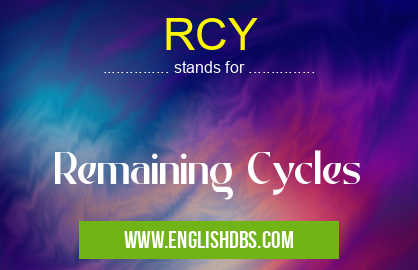 RCY means Remaining Cycles RCY