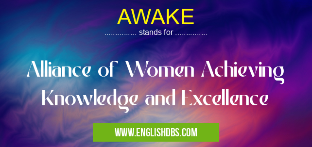 AWAKE means Alliance of Women Achieving Knowledge and Excellence AWAKE