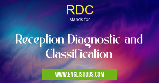 RDC means Reception Diagnostic and Classification RDC