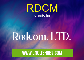 RDCM means Radcom, LTD. RDCM