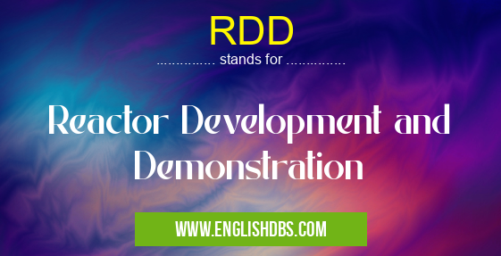 RDD means Reactor Development and Demonstration RDD