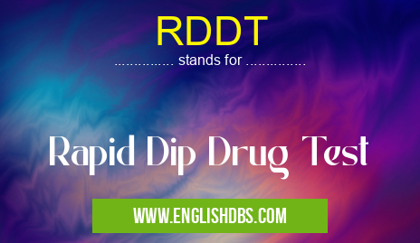 RDDT means Rapid Dip Drug Test RDDT