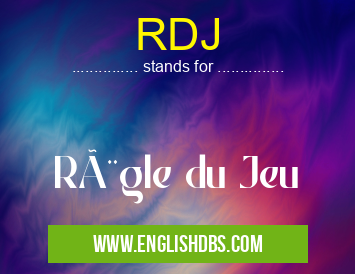 RDJ means Règle du Jeu RDJ