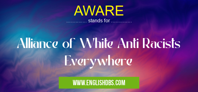 AWARE means Alliance of White Anti Racists Everywhere AWARE