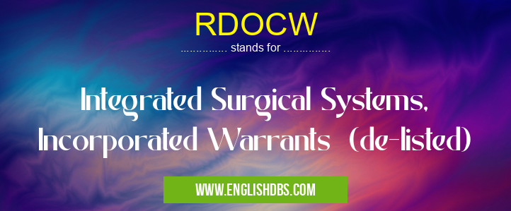 RDOCW means Integrated Surgical Systems, Incorporated Warrants (de-listed) RDOCW