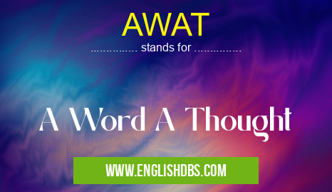 AWAT means A Word A Thought AWAT
