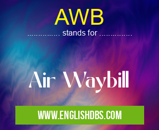 AWB means Air Waybill AWB